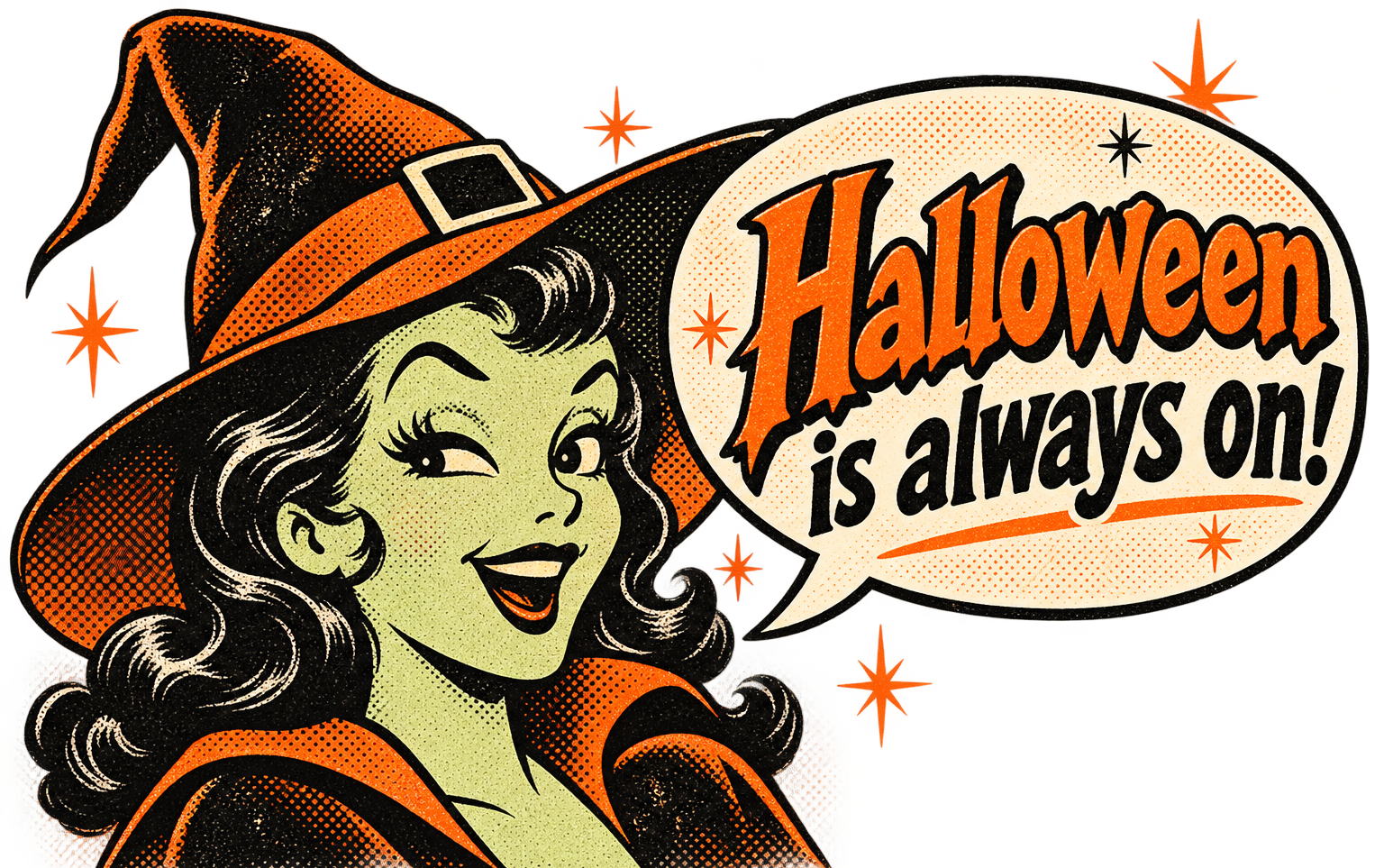 Retro witch says Halloween is always on!